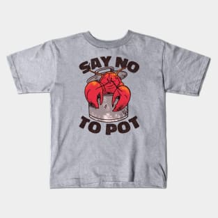 Say No to Pot // Funny Lobster Boil // Crawfish Boil Louisiana Kids T-Shirt